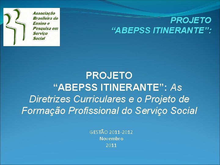 PROJETO “ABEPSS ITINERANTE”: As Diretrizes Curriculares e o Projeto de Formação Profissional do Serviço