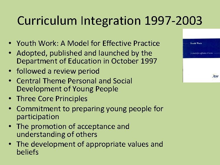 Curriculum Integration 1997 -2003 • Youth Work: A Model for Effective Practice • Adopted,