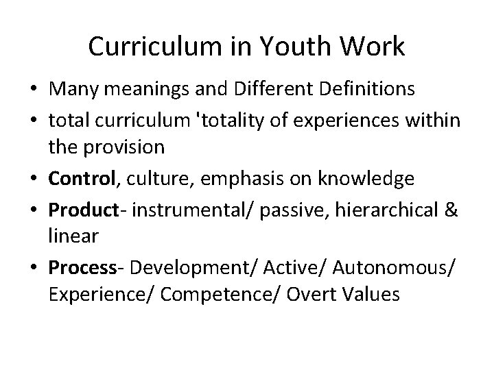 Curriculum in Youth Work • Many meanings and Different Definitions • total curriculum 'totality