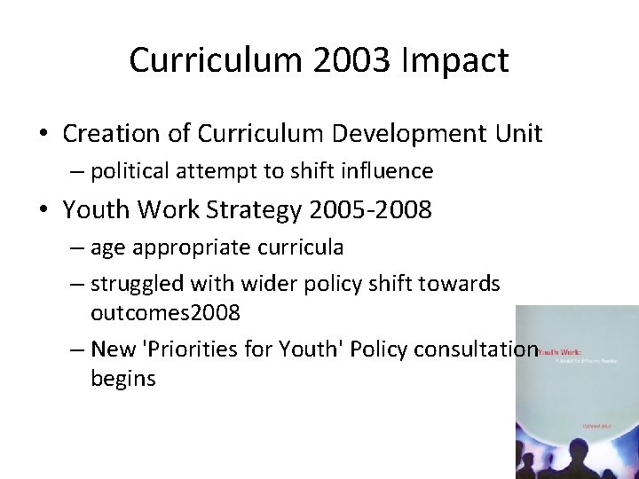 Curriculum 2003 Impact • Creation of Curriculum Development Unit – political attempt to shift