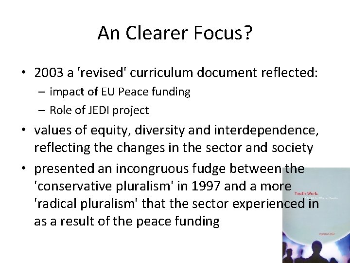 An Clearer Focus? • 2003 a 'revised' curriculum document reflected: – impact of EU