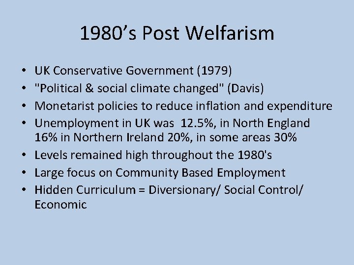 1980’s Post Welfarism UK Conservative Government (1979) "Political & social climate changed" (Davis) Monetarist