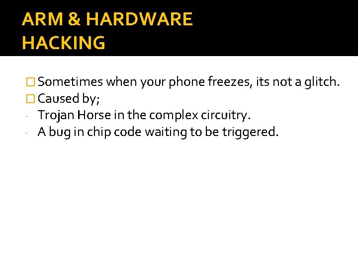 ARM & HARDWARE HACKING � Sometimes when your phone freezes, its not a glitch.