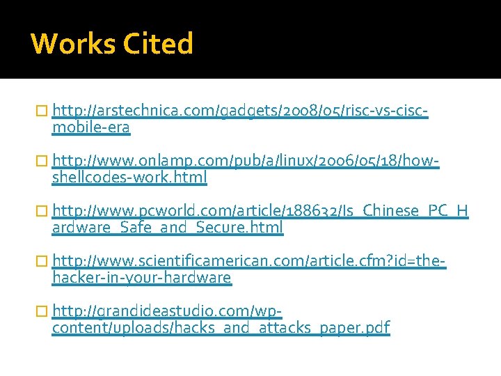 Works Cited � http: //arstechnica. com/gadgets/2008/05/risc-vs-cisc- mobile-era � http: //www. onlamp. com/pub/a/linux/2006/05/18/how- shellcodes-work. html