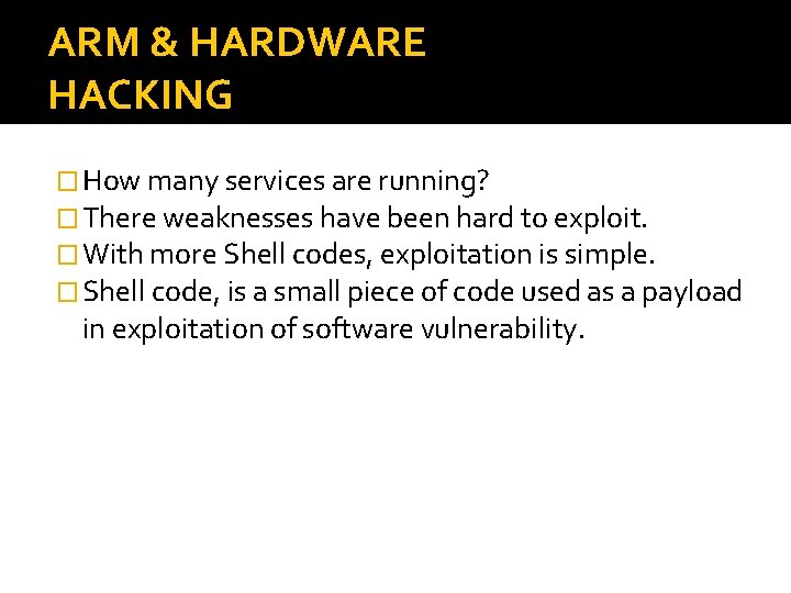 ARM & HARDWARE HACKING � How many services are running? � There weaknesses have