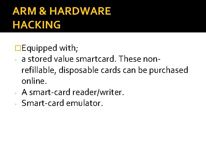 ARM & HARDWARE HACKING �Equipped with; - a stored value smartcard. These non- refillable,