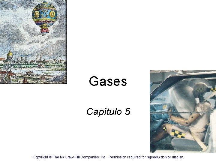 Gases Capítulo 5 Copyright © The Mc. Graw-Hill Companies, Inc. Permission required for reproduction