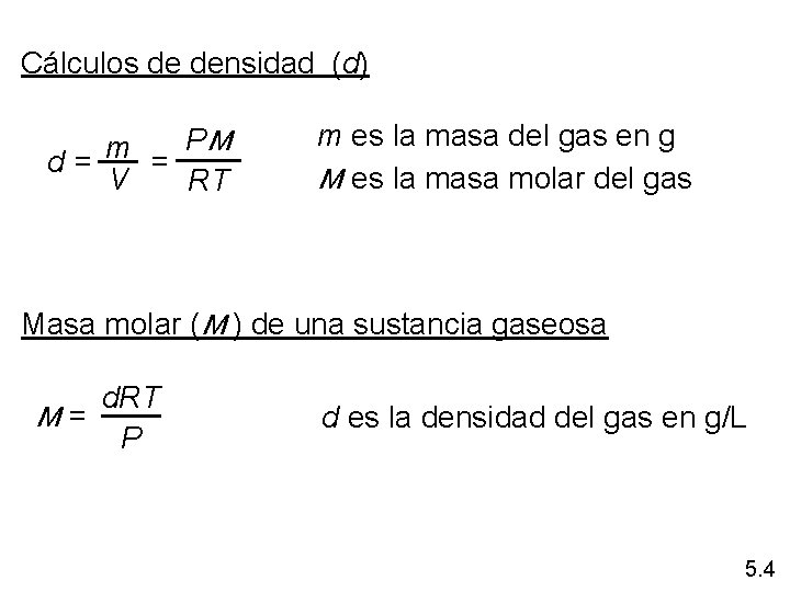 Cálculos de densidad (d) PM m d= = V RT m es la masa
