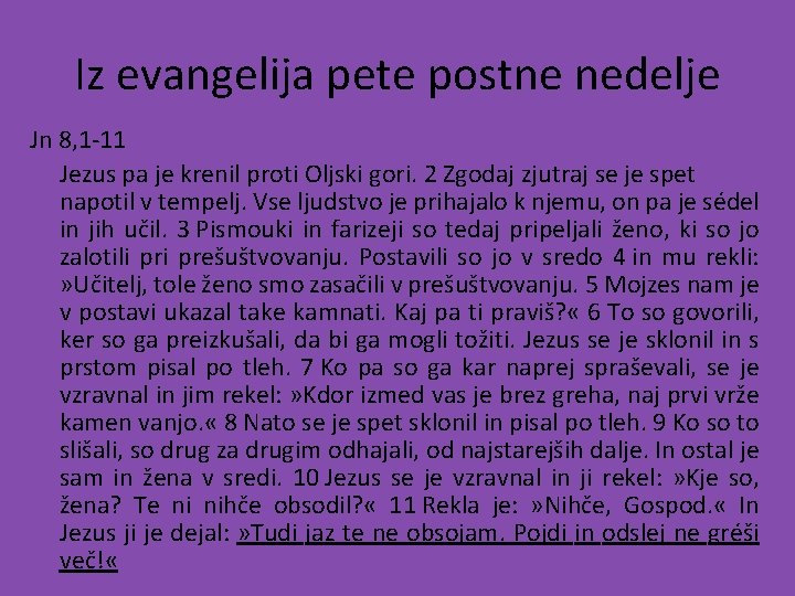 Iz evangelija pete postne nedelje Jn 8, 1 -11 Jezus pa je krenil proti