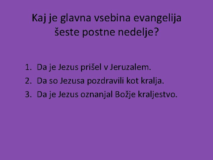 Kaj je glavna vsebina evangelija šeste postne nedelje? 1. Da je Jezus prišel v