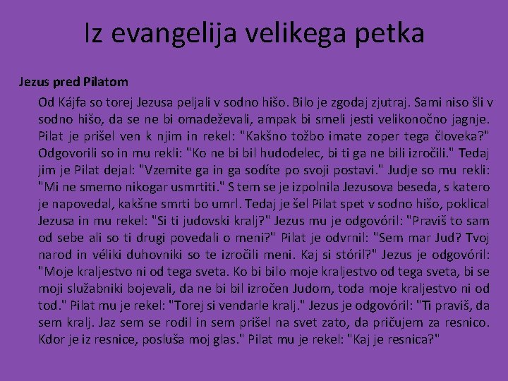 Iz evangelija velikega petka Jezus pred Pilatom Od Kájfa so torej Jezusa peljali v