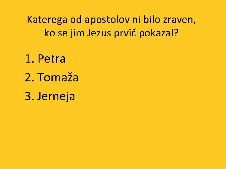 Katerega od apostolov ni bilo zraven, ko se jim Jezus prvič pokazal? 1. Petra