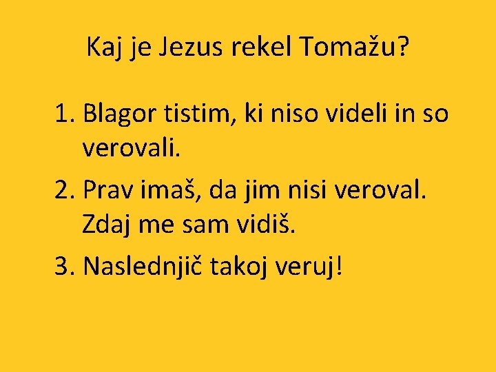 Kaj je Jezus rekel Tomažu? 1. Blagor tistim, ki niso videli in so verovali.