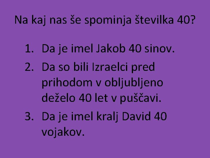 Na kaj nas še spominja številka 40? 1. Da je imel Jakob 40 sinov.