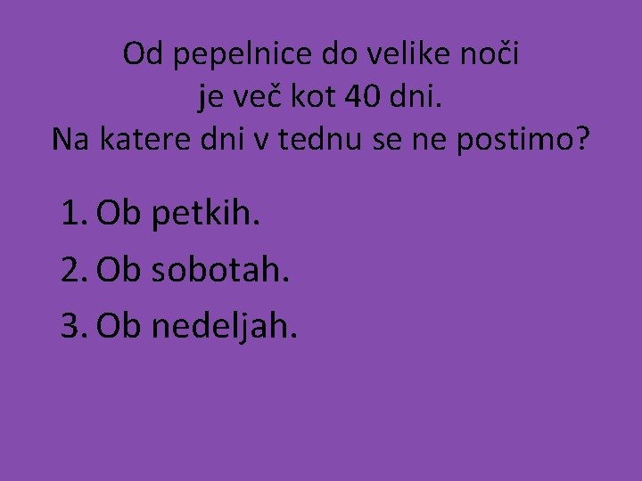 Od pepelnice do velike noči je več kot 40 dni. Na katere dni v