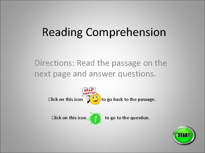 Reading Comprehension Directions: Read the passage on the next page and answer questions. Click