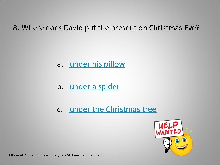 8. Where does David put the present on Christmas Eve? a. under his pillow