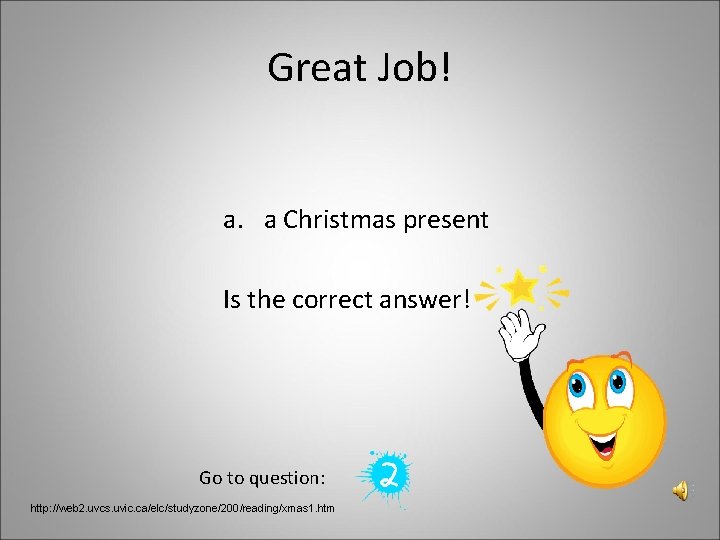 Great Job! a. a Christmas present Is the correct answer! Go to question: http: