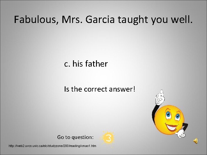 Fabulous, Mrs. Garcia taught you well. c. his father Is the correct answer! Go