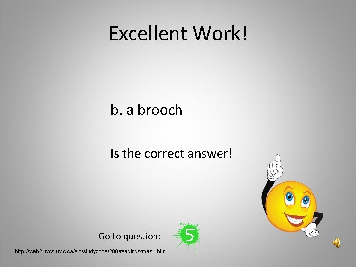 Excellent Work! b. a brooch Is the correct answer! Go to question: http: //web