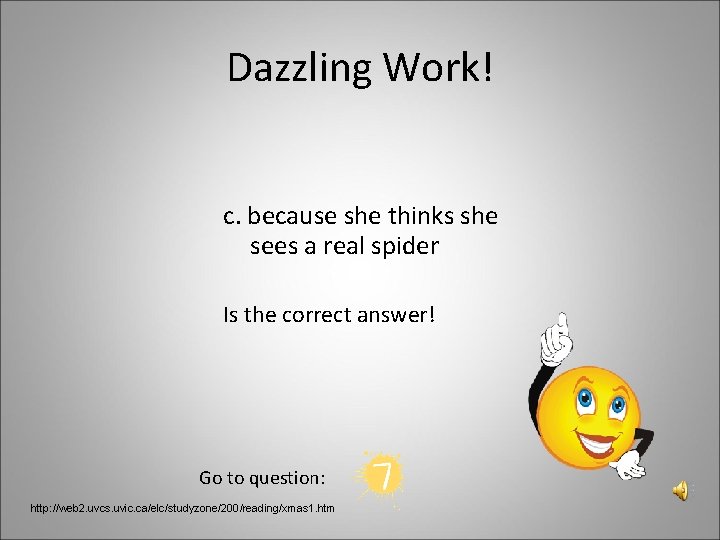 Dazzling Work! c. because she thinks she sees a real spider Is the correct