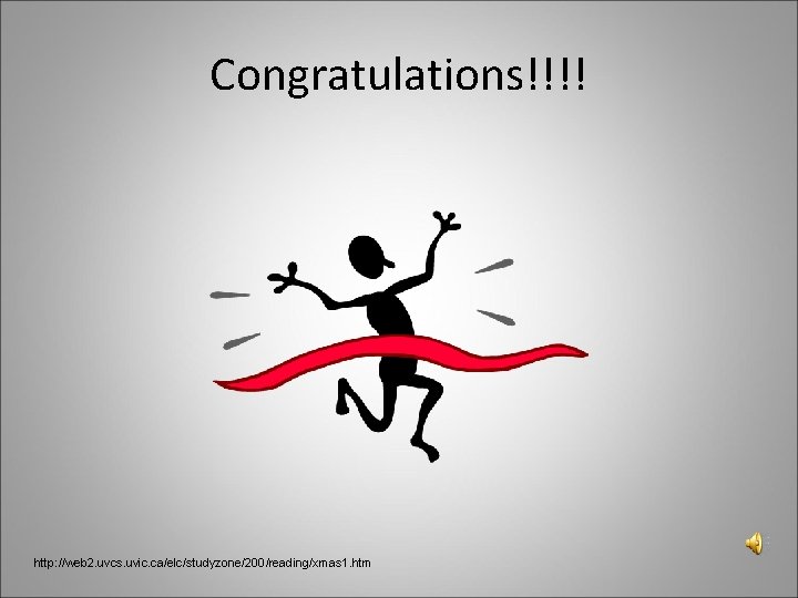 Congratulations!!!! http: //web 2. uvcs. uvic. ca/elc/studyzone/200/reading/xmas 1. htm 