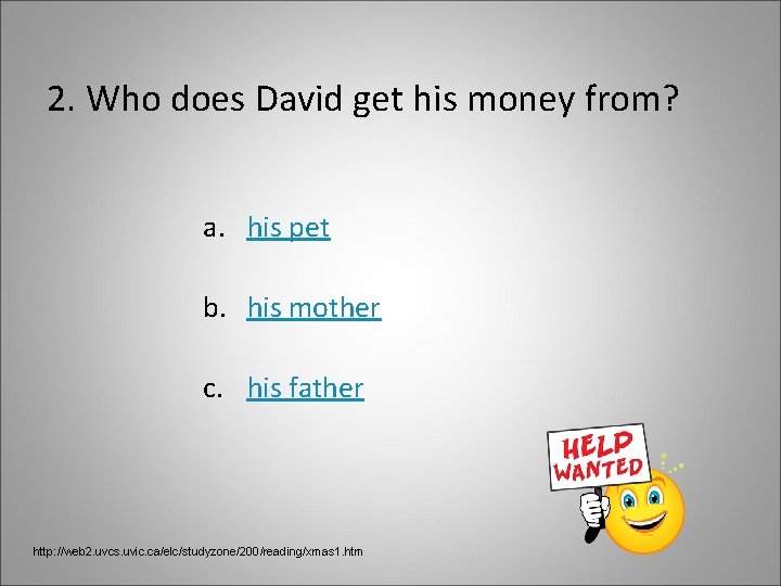 2. Who does David get his money from? a. his pet b. his mother