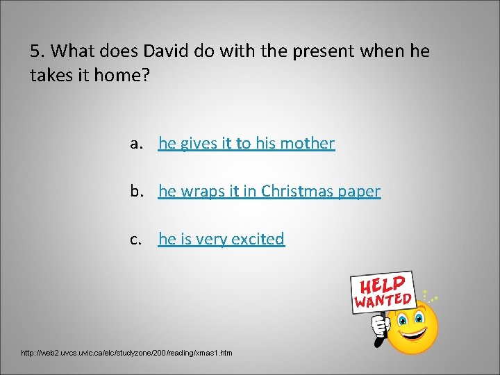 5. What does David do with the present when he takes it home? a.