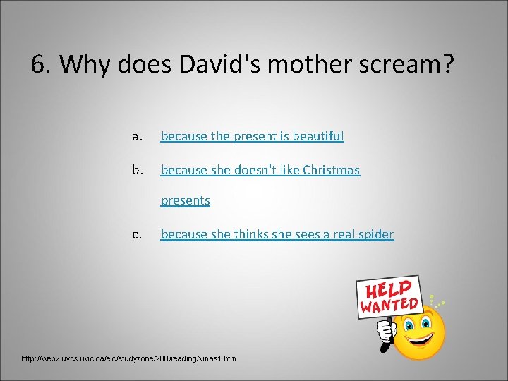 6. Why does David's mother scream? a. because the present is beautiful b. because