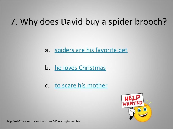 7. Why does David buy a spider brooch? a. spiders are his favorite pet