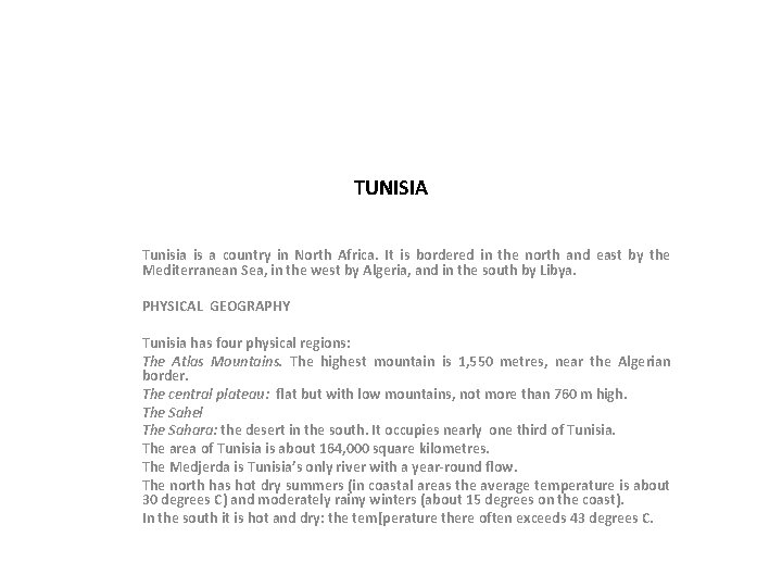 TUNISIA Tunisia is a country in North Africa. It is bordered in the north