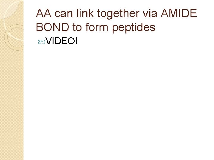 AA can link together via AMIDE BOND to form peptides VIDEO! 