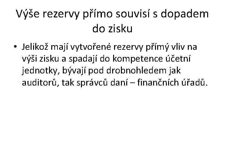 Výše rezervy přímo souvisí s dopadem do zisku • Jelikož mají vytvořené rezervy přímý Výše rezervy přímo souvisí s dopadem do zisku • Jelikož mají vytvořené rezervy přímý
