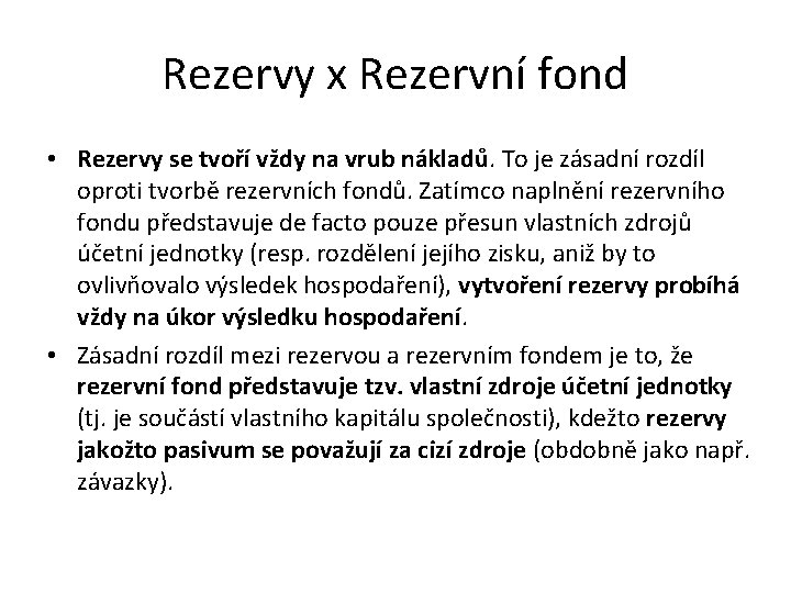 Rezervy x Rezervní fond • Rezervy se tvoří vždy na vrub nákladů. To je Rezervy x Rezervní fond • Rezervy se tvoří vždy na vrub nákladů. To je