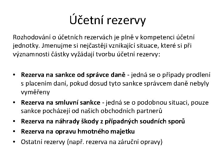 Účetní rezervy Rozhodování o účetních rezervách je plně v kompetenci účetní jednotky. Jmenujme si Účetní rezervy Rozhodování o účetních rezervách je plně v kompetenci účetní jednotky. Jmenujme si