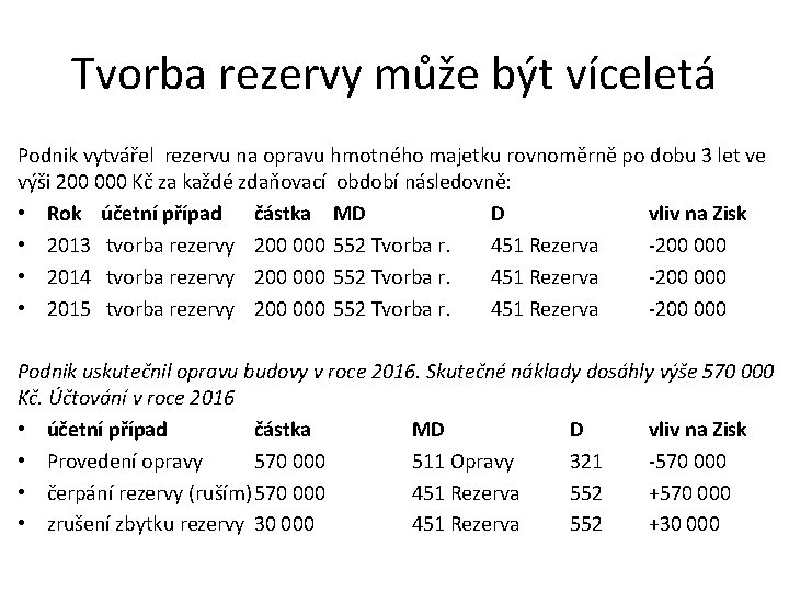Tvorba rezervy může být víceletá Podnik vytvářel rezervu na opravu hmotného majetku rovnoměrně po Tvorba rezervy může být víceletá Podnik vytvářel rezervu na opravu hmotného majetku rovnoměrně po