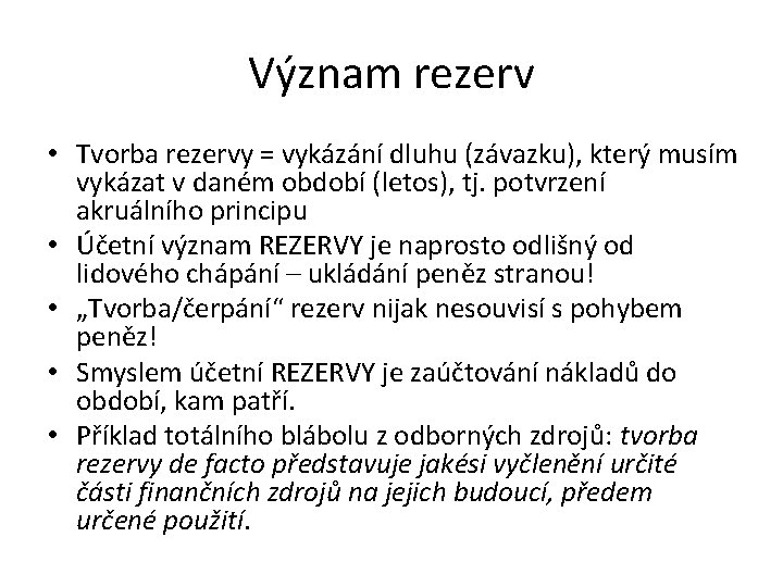 Význam rezerv • Tvorba rezervy = vykázání dluhu (závazku), který musím vykázat v daném Význam rezerv • Tvorba rezervy = vykázání dluhu (závazku), který musím vykázat v daném