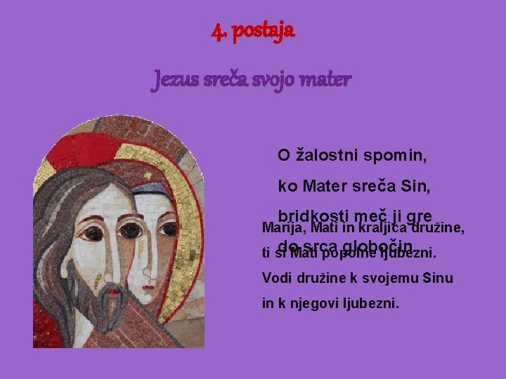 4. postaja Jezus sreča svojo mater O žalostni spomin, ko Mater sreča Sin, bridkosti