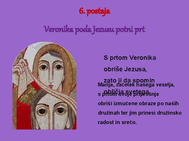 6. postaja Veronika poda Jezusu potni prt S prtom Veronika obriše Jezusa, zato ji