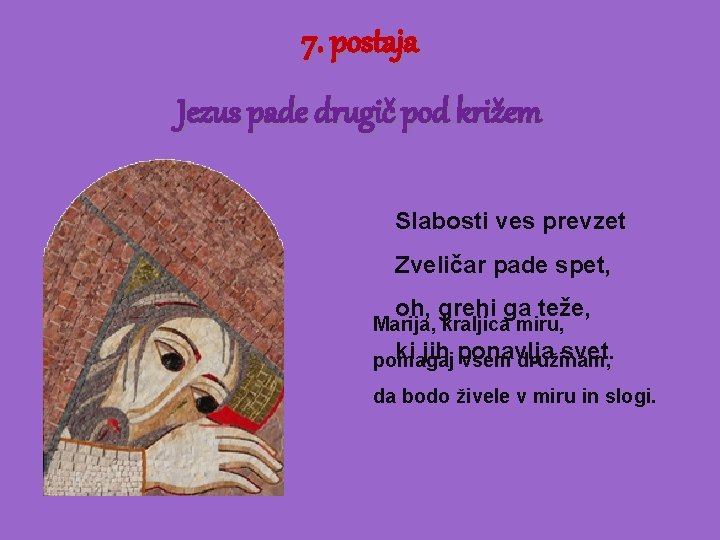 7. postaja Jezus pade drugič pod križem Slabosti ves prevzet Zveličar pade spet, oh,