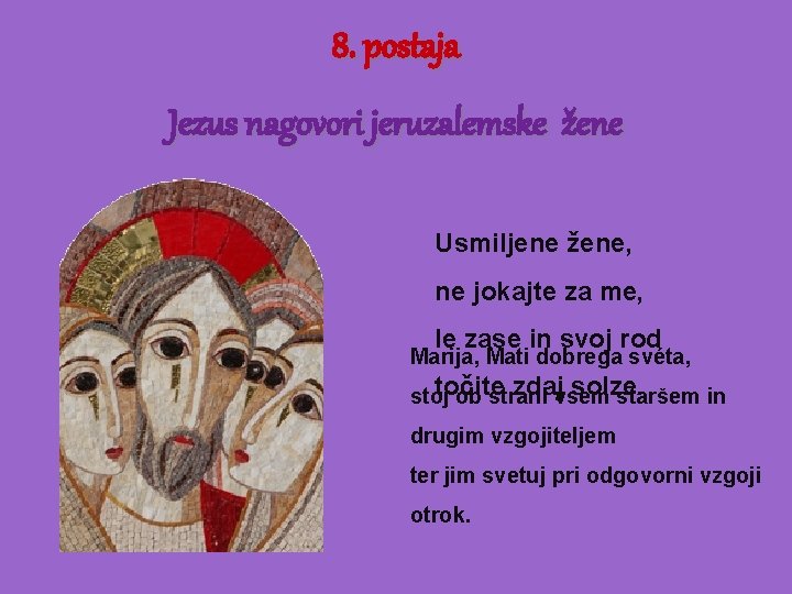 8. postaja Jezus nagovori jeruzalemske žene Usmiljene žene, ne jokajte za me, le zase