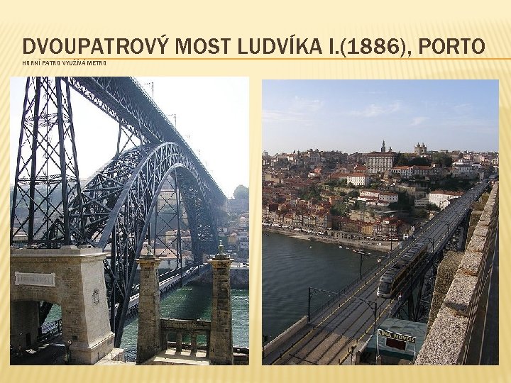 DVOUPATROVÝ MOST LUDVÍKA I. (1886), PORTO HORNÍ PATRO VYUŽÍVÁ METRO 