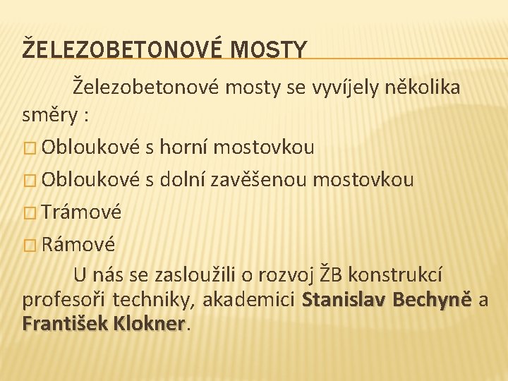 ŽELEZOBETONOVÉ MOSTY Železobetonové mosty se vyvíjely několika směry : � Obloukové s horní mostovkou