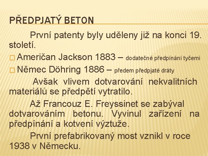 PŘEDPJATÝ BETON První patenty byly uděleny již na konci 19. století. � Američan Jackson