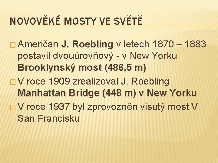 NOVOVĚKÉ MOSTY VE SVĚTĚ � Američan J. Roebling v letech 1870 – 1883 postavil