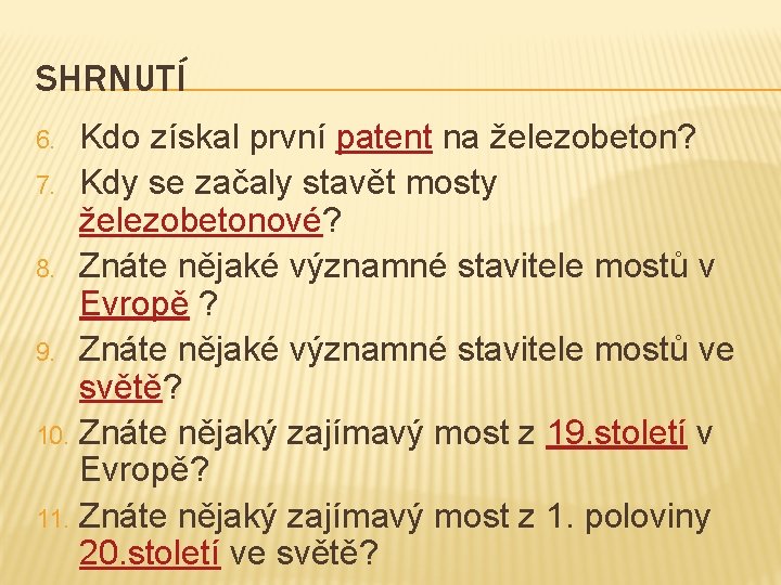 SHRNUTÍ Kdo získal první patent na železobeton? 7. Kdy se začaly stavět mosty železobetonové?