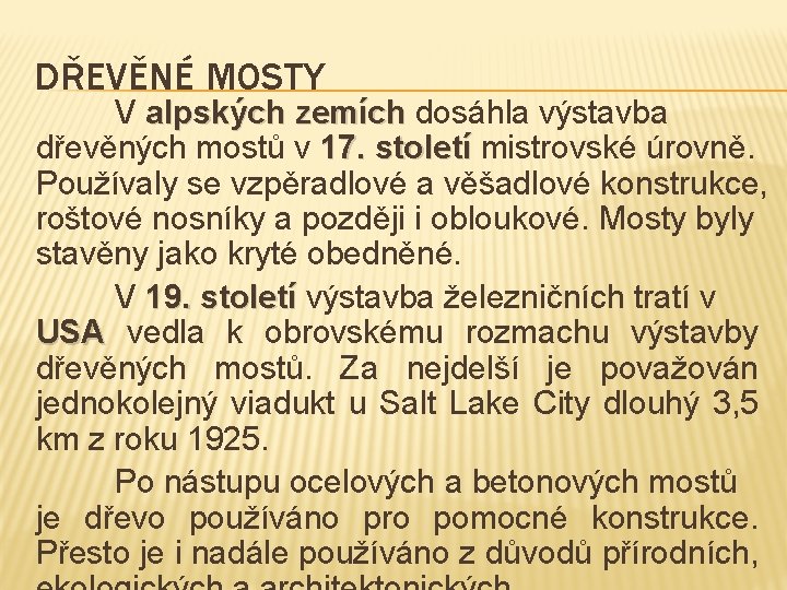 DŘEVĚNÉ MOSTY V alpských zemích dosáhla výstavba dřevěných mostů v 17. století mistrovské úrovně.