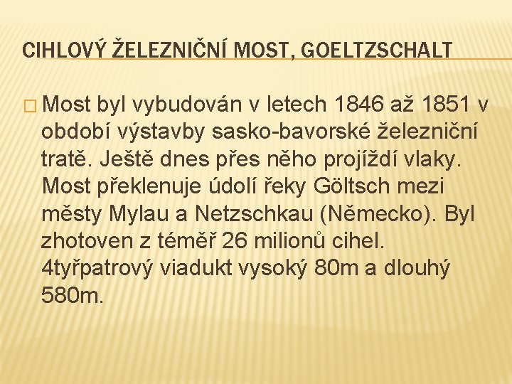 CIHLOVÝ ŽELEZNIČNÍ MOST, GOELTZSCHALT � Most byl vybudován v letech 1846 až 1851 v