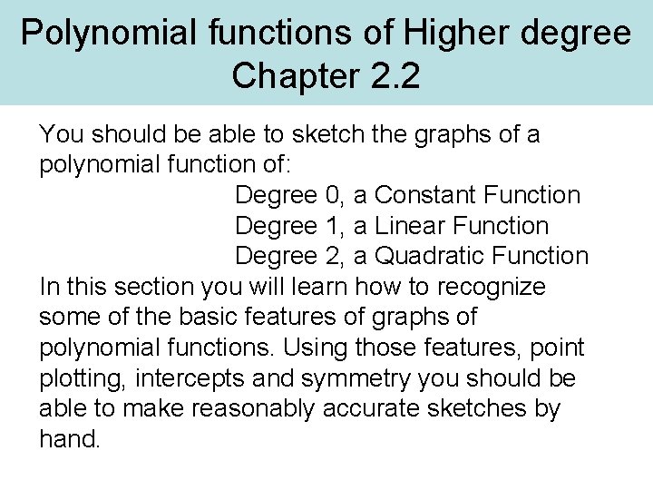 Polynomial functions of Higher degree Chapter 2. 2 You should be able to sketch