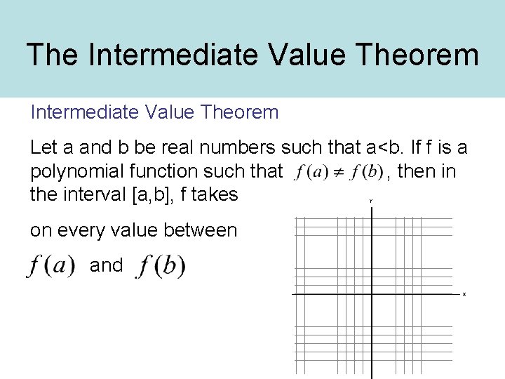The Intermediate Value Theorem Let a and b be real numbers such that a<b.